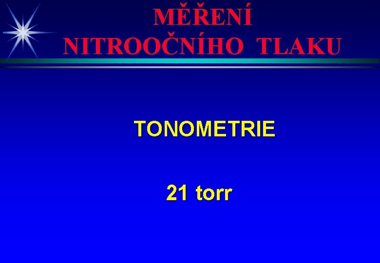 MĚŘENÍ NITROOČNÍHO TLAKU TONOMETRIE 21 torr 