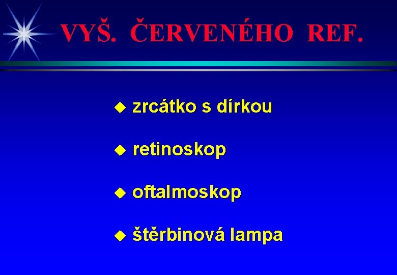 VYŠ. ČERVENÉHO REF. u zrcátko s dírkou u retinoskop u oftalmoskop u štěrbinová lampa