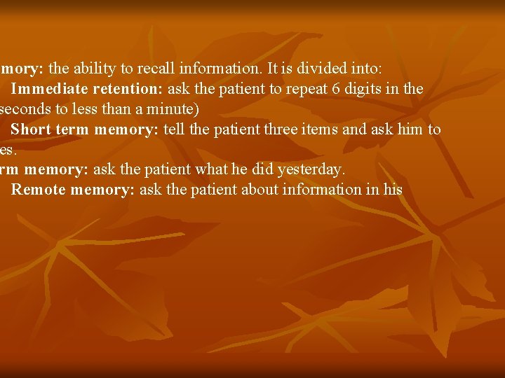 emory: the ability to recall information. It is divided into: Immediate retention: ask the