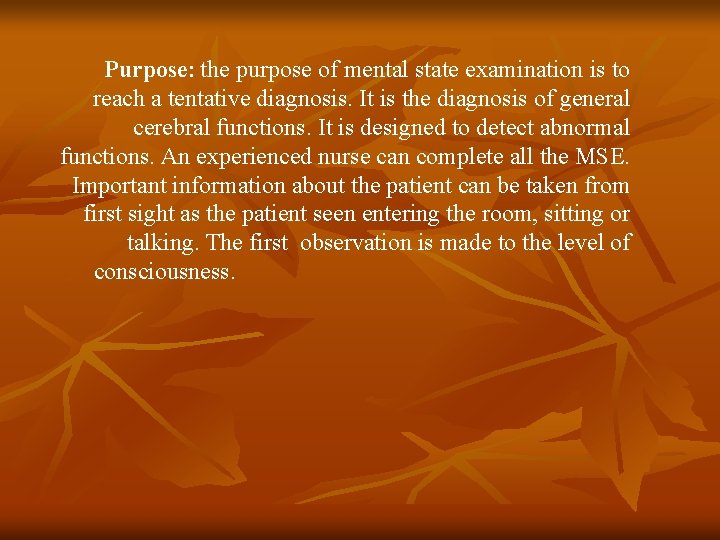 Purpose: the purpose of mental state examination is to reach a tentative diagnosis. It