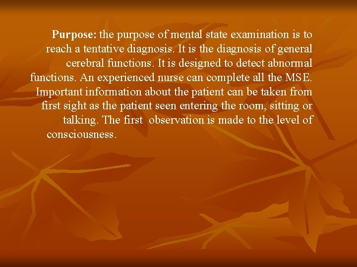 Purpose: the purpose of mental state examination is to reach a tentative diagnosis. It