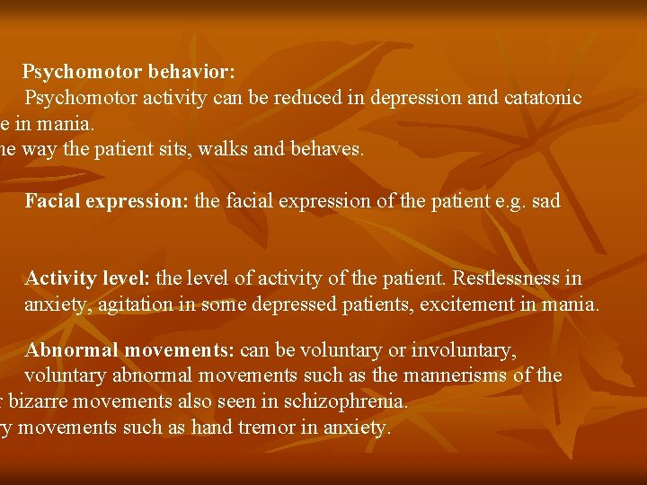 Psychomotor behavior: Psychomotor activity can be reduced in depression and catatonic se in mania.