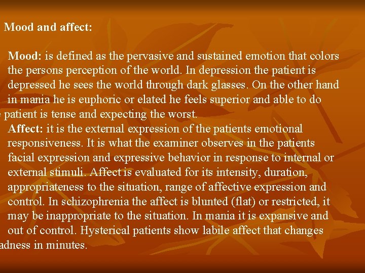 Mood and affect: Mood: is defined as the pervasive and sustained emotion that colors