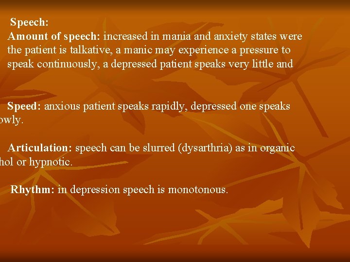 Speech: Amount of speech: increased in mania and anxiety states were the patient is