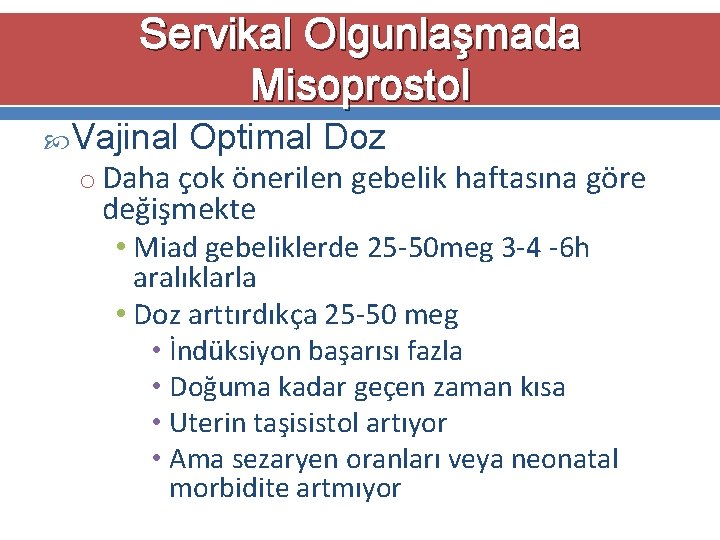 Servikal Olgunlaşmada Misoprostol Vajinal Optimal Doz o Daha çok önerilen gebelik haftasına göre değişmekte