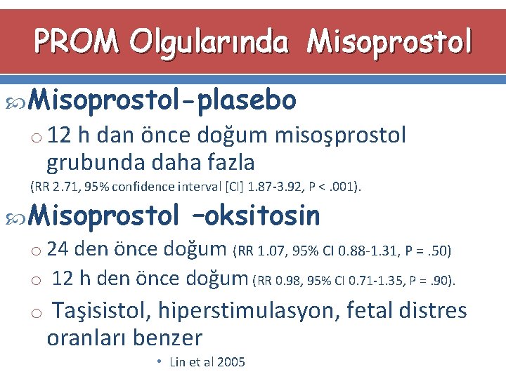 PROM Olgularında Misoprostol-plasebo o 12 h dan önce doğum misoşprostol grubunda daha fazla (RR