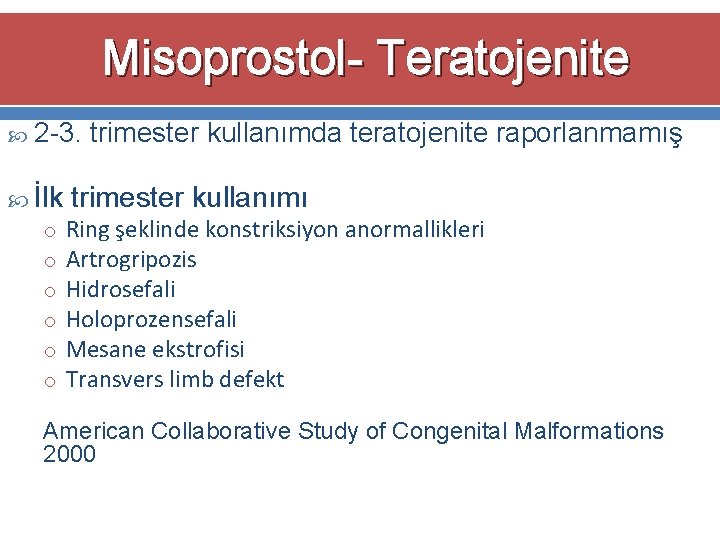 Misoprostol- Teratojenite 2 -3. trimester kullanımda teratojenite raporlanmamış İlk trimester kullanımı o Ring şeklinde