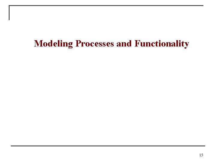 Modeling Processes and Functionality 15 