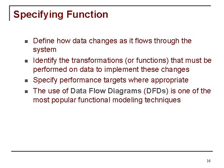 Specifying Function n n Define how data changes as it flows through the system