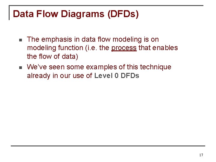 Data Flow Diagrams (DFDs) n n The emphasis in data flow modeling is on