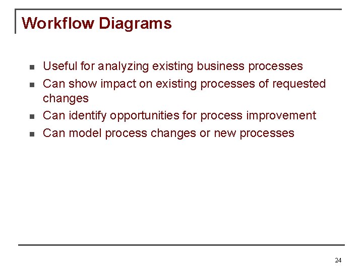 Workflow Diagrams n n Useful for analyzing existing business processes Can show impact on