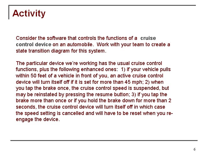 Activity Consider the software that controls the functions of a cruise control device on