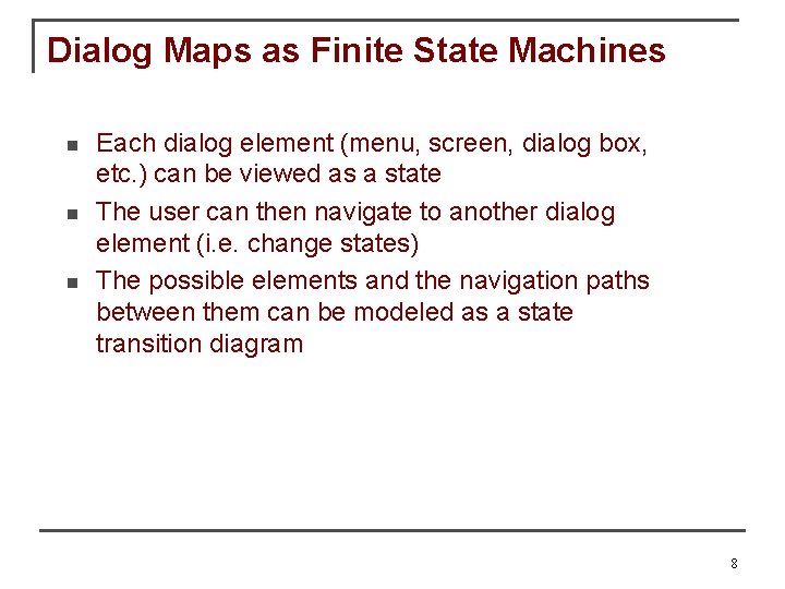 Dialog Maps as Finite State Machines n n n Each dialog element (menu, screen,