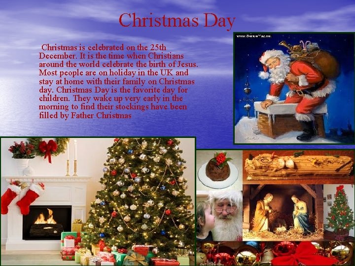 Christmas Day Christmas is celebrated on the 25 th December. It is the time