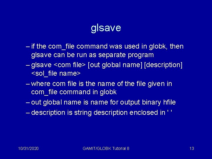 glsave – if the com_file command was used in globk, then glsave can be