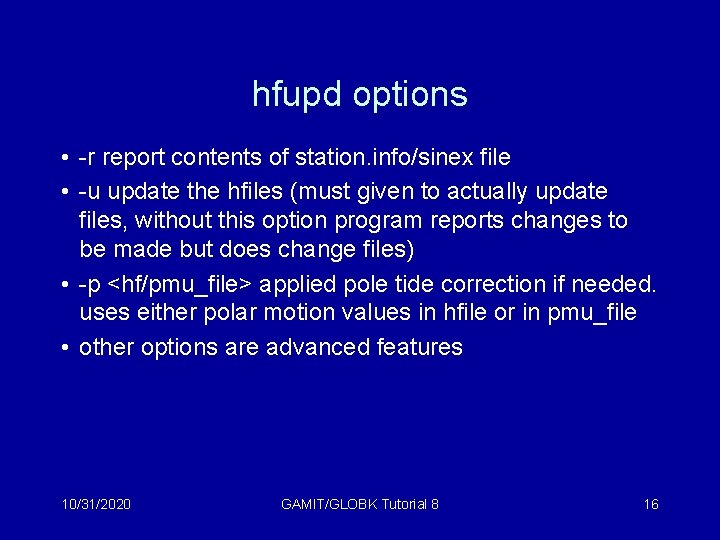 hfupd options • -r report contents of station. info/sinex file • -u update the