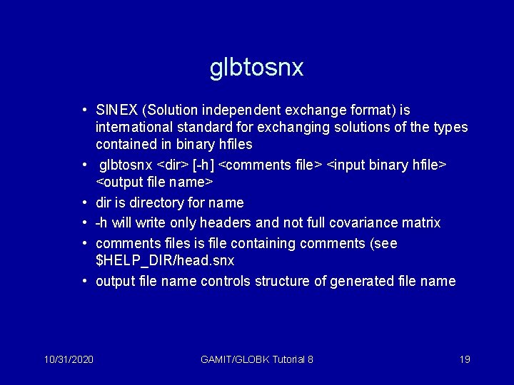 glbtosnx • SINEX (Solution independent exchange format) is international standard for exchanging solutions of