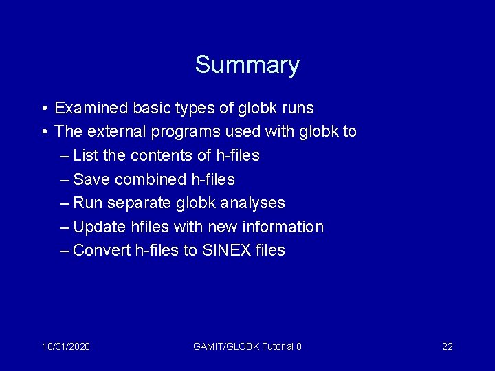 Summary • Examined basic types of globk runs • The external programs used with