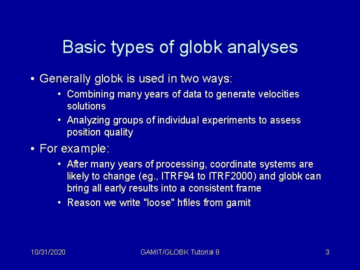 Basic types of globk analyses • Generally globk is used in two ways: •