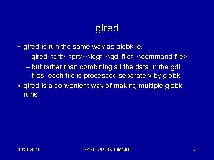 glred • glred is run the same way as globk ie. – glred <crt>