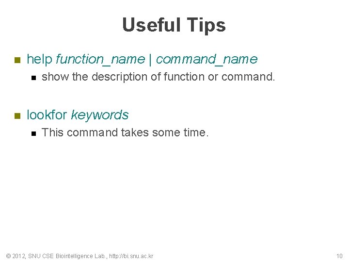 Useful Tips n help function_name | command_name n n show the description of function