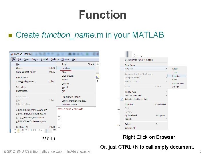 Function n Create function_name. m in your MATLAB Menu © 2012, SNU CSE Biointelligence