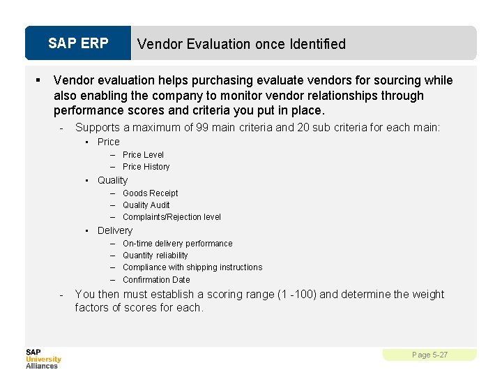 SAP ERP § Vendor Evaluation once Identified Vendor evaluation helps purchasing evaluate vendors for