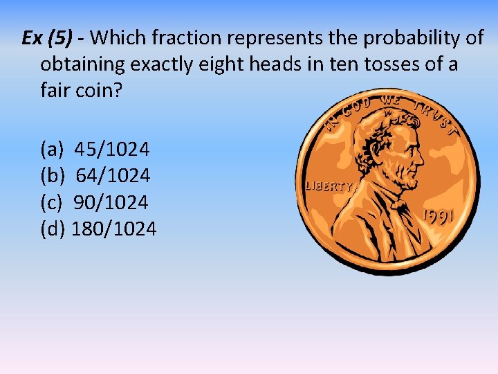 Ex (5) - Which fraction represents the probability of obtaining exactly eight heads in