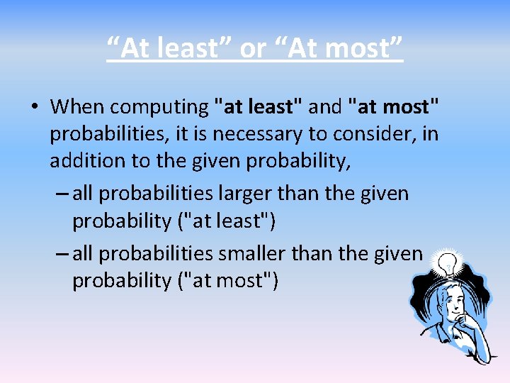 “At least” or “At most” • When computing "at least" and "at most" probabilities,