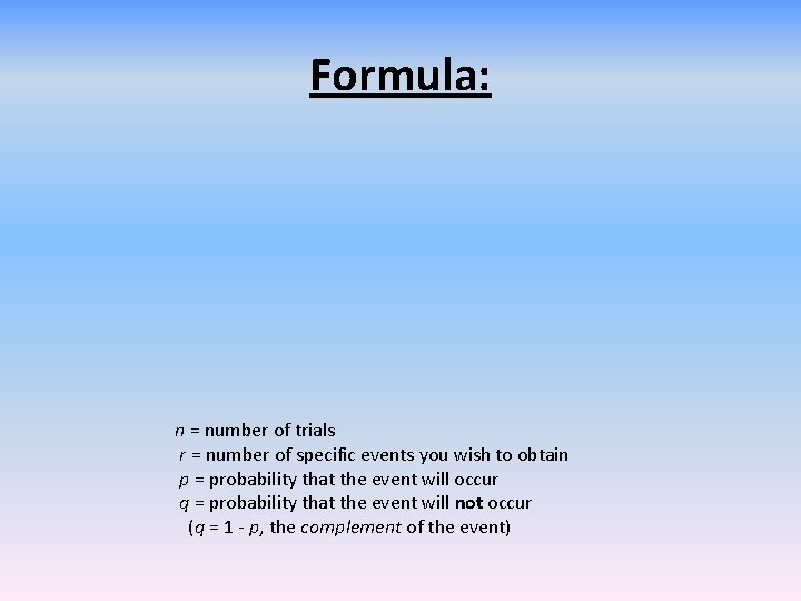 Formula: n = number of trials r = number of specific events you wish