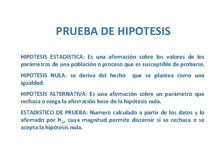 PRUEBA DE HIPOTESIS ESTADISTICA: Es una afirmación sobre los valores de los parámetros de