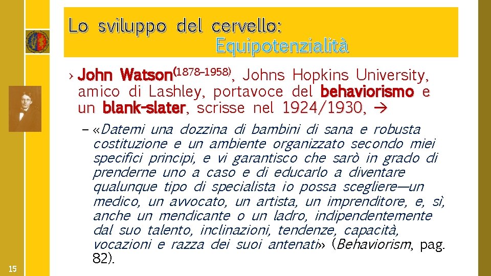 Lo sviluppo del cervello: Equipotenzialità › John Watson(1878– 1958), Johns Hopkins University, amico di