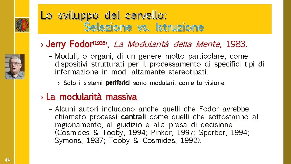 Lo sviluppo del cervello: Selezione vs. Istruzione › Jerry Fodor(1935), La Modularità della Mente,