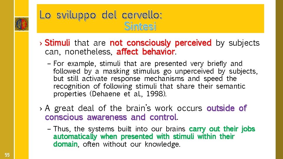 Lo sviluppo del cervello: Sintesi › Stimuli that are not consciously perceived by subjects