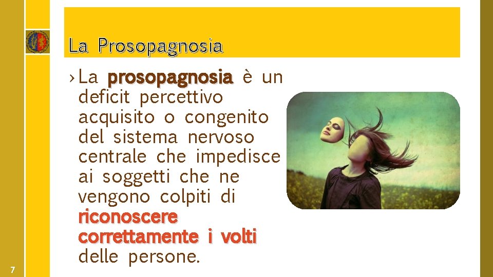 La Prosopagnosia 7 › La prosopagnosia è un deficit percettivo acquisito o congenito del