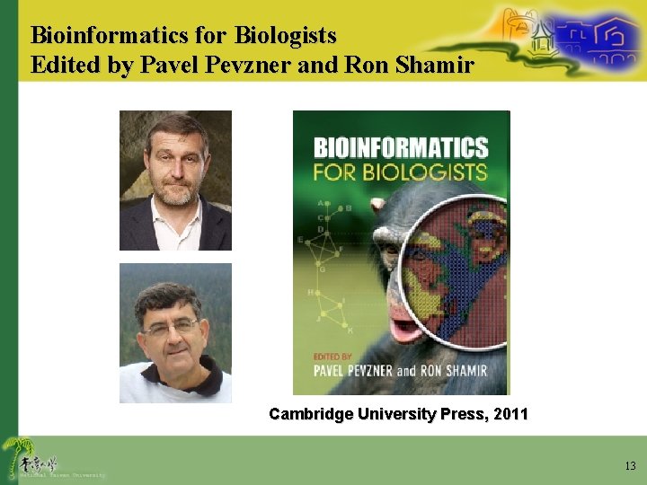 Bioinformatics for Biologists Edited by Pavel Pevzner and Ron Shamir Cambridge University Press, 2011