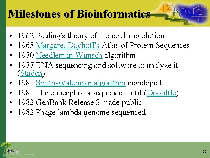 Milestones of Bioinformatics • • 1962 Pauling's theory of molecular evolution 1965 Margaret Dayhoff's