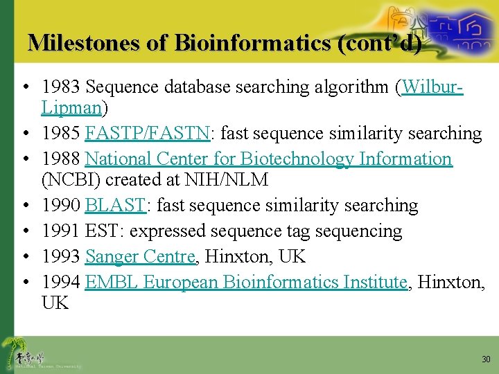 Milestones of Bioinformatics (cont’d) • 1983 Sequence database searching algorithm (Wilbur. Lipman) • 1985