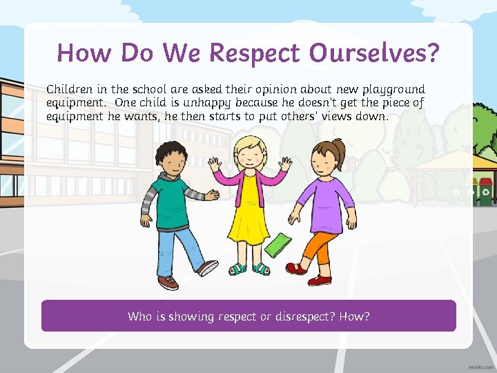 How Do We Respect Ourselves? Children in the school are asked their opinion about