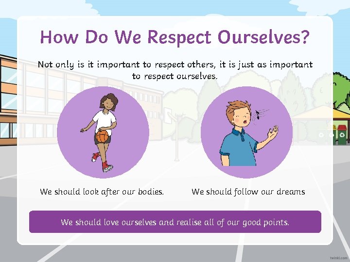 How Do We Respect Ourselves? Not only is it important to respect others, it