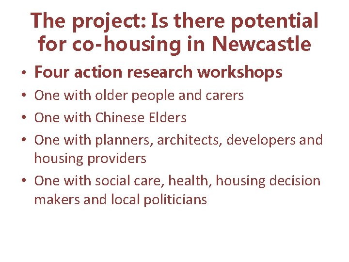 The project: Is there potential for co-housing in Newcastle Four action research workshops One