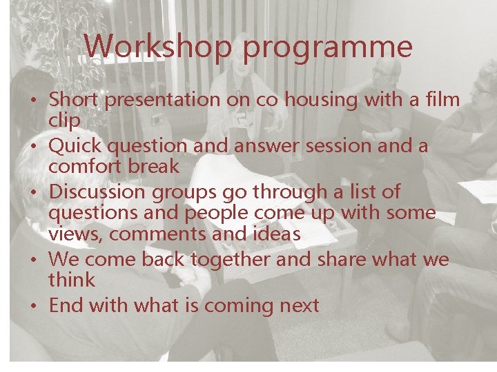 Workshop programme • Short presentation on co housing with a film clip • Quick