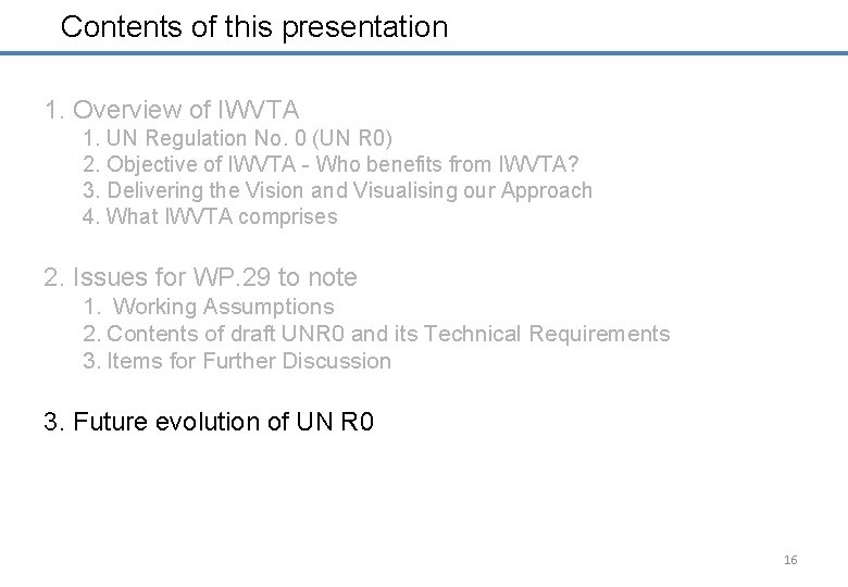 Contents of this presentation 1. Overview of IWVTA 1. UN Regulation No. 0 (UN