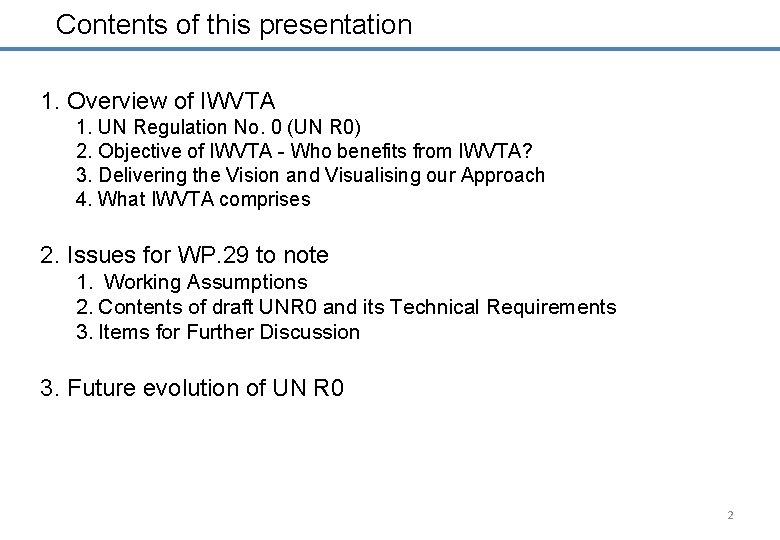 Contents of this presentation 1. Overview of IWVTA 1. UN Regulation No. 0 (UN