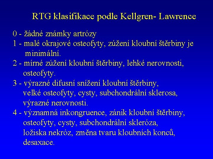 RTG klasifikace podle Kellgren- Lawrence 0 - žádné známky artrózy 1 - malé okrajové
