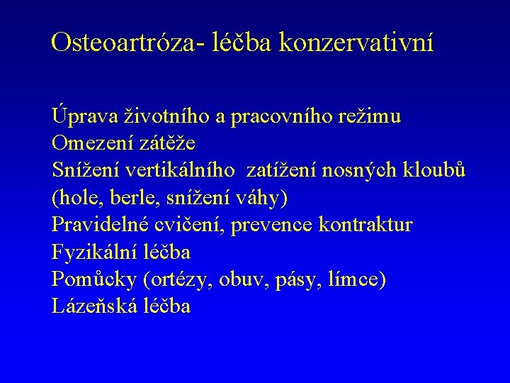 Osteoartróza- léčba konzervativní Úprava životního a pracovního režimu Omezení zátěže Snížení vertikálního zatížení nosných