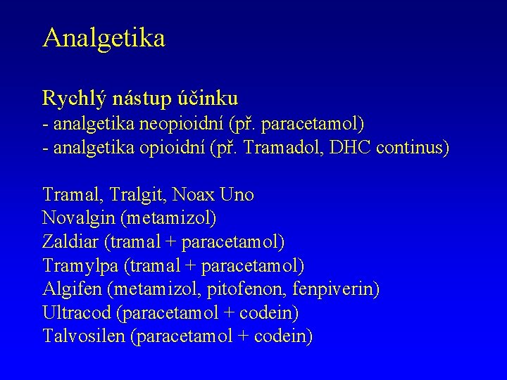 Analgetika Rychlý nástup účinku - analgetika neopioidní (př. paracetamol) - analgetika opioidní (př. Tramadol,