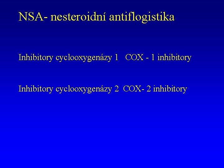 NSA- nesteroidní antiflogistika Inhibitory cyclooxygenázy 1 COX - 1 inhibitory Inhibitory cyclooxygenázy 2 COX-