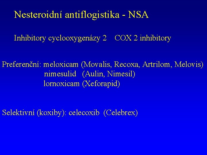 Nesteroidní antiflogistika - NSA Inhibitory cyclooxygenázy 2 COX 2 inhibitory Preferenční: meloxicam (Movalis, Recoxa,