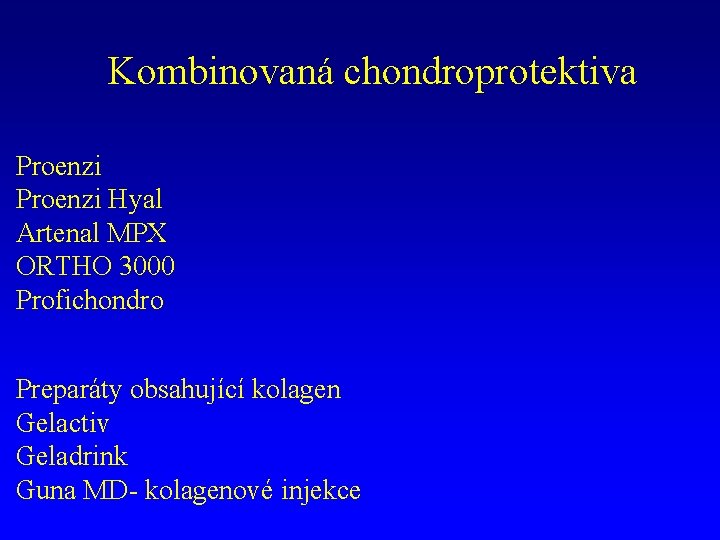 Kombinovaná chondroprotektiva Proenzi Hyal Artenal MPX ORTHO 3000 Profichondro Preparáty obsahující kolagen Gelactiv Geladrink